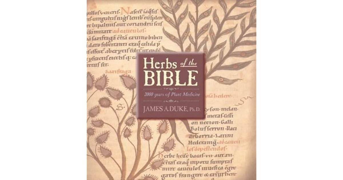 Herbs of the Bible 2000 Years of Plant Medicine by James