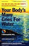 Your Body's Many Cries for Water by F. Batmanghelidj
