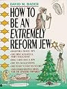 How to Be an Extremely Reform Jew
