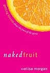 Naked Fruit by Elisa Morgan