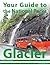 Your Guide to Glacier National Park by Michael Joseph Oswald