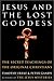 Jesus and the Lost Goddess:...