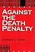 Against the Death Penalty by Gardner C. Hanks