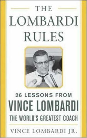 The Lombardi Rules: Twenty-Six Lessons from Vince Lombardi--The World's Greatest Coach (Hardcover)