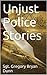 Unjust Police Stories by Gregory Bryan Dunn
