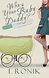 Who's Your Baby Daddy? by I. Ronik