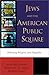 Jews and the American Public Square: Debating Religion and Republic