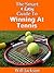 The Smart & Easy Guide To Winning At Tennis: An Introduction to the Rules, Mental Psychology, Coaching Instruction, Tactics & Strategy of Tennis