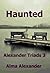 Haunted (Alexander Triads Book 3)
