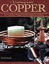 Crafting With Copper: 27 Creative Projects for Home & Garden Crafting With Copper: 27 Creative Projects for Home & Garden