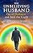 The Unbelieving Husband Out of Darkness and Into the Light