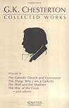 The Collected Works of G.K. Chesterton Volume 03: Where All Roads Lead; The Catholic Church and Conversion; The Thing; Why I am a Catholic; The Well and the Shallows; The Way of the Cross.