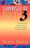 Surprised by Truth 3 by Patrick Madrid