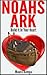 Noahs Ark: Build It In Your Heart! A Bible Story For Kids