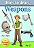 How to Draw Weapons (how to draw comics and cartoon characters Book 15)