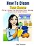 How To Clean Your House! 7 Key Steps to Getting Your Home Organized and Clean.