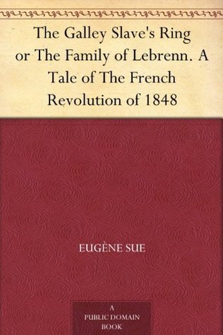 The Galley Slave's Ring or The Family of Lebrenn. A Tale of The French Revolution of 1848 (Kindle Edition)