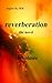 Reverberation The Novel