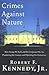 Crimes Against Nature: How George W. Bush and His Corporate Pals Are Plundering the Country and Hijacking Our Democracy