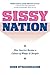 Sissy Nation: How America Became a Culture of Wimps & Stoopits