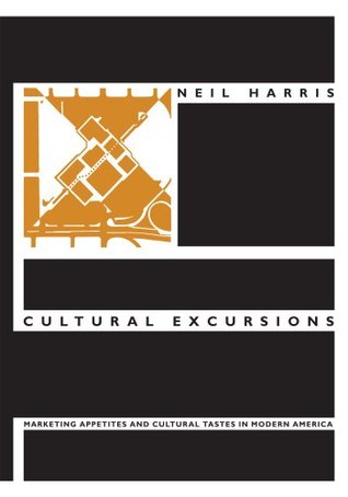 Cultural Excursions: Marketing Appetites and Cultural Tastes in Modern America (Paperback)