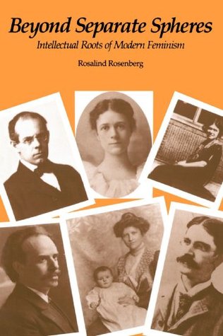 Beyond Separate Spheres: Intellectual Roots of Modern Feminism (Paperback)