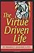 The Virtue Driven Life