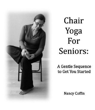 Chair Yoga For Seniors: A Gentle Sequence to Get You Started (Kindle Edition)
