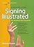 Signing Illustrated: The Complete Learning Guide