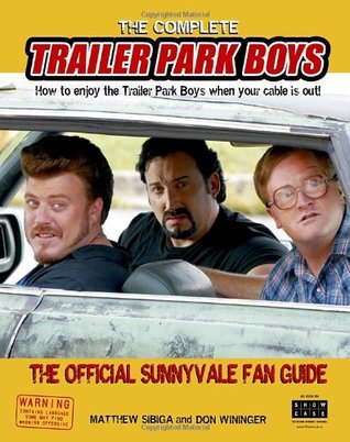 The Complete Trailer Park Boys: How to Enjoy the Trailer Park Boys When the Cable is Out (Paperback)
