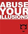 Abuse Your Illusions by Russ Kick