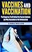 Vaccines and Vaccination: The Dangerous Truth behind the Vaccine Epidemic and why Vaccination is not Immunization (vaccine, vaccination, immunization, epidemic,)