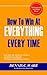 How To Win At Everything...Every Time: You have the Power to Achieve Anything You Dream Through Astonishing Change (Know How To Win Book 1)