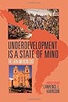 Underdevelopment is a State of Mind: The Latin American Case