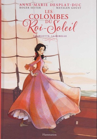 Charlotte, la rebelle (Les Colombes du Roi-Soleil (BD), #3)