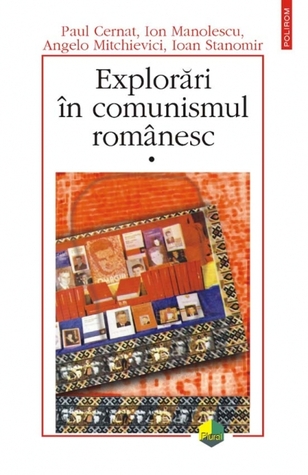Explorări în comunismul românesc, I