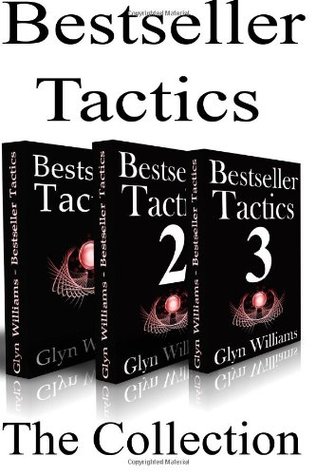 Bestseller Tactics - The Collection: Advanced author marketing techniques to help you sell more kindle books and make more money. (Bestseller Tactics - Advanced Author Marketing)