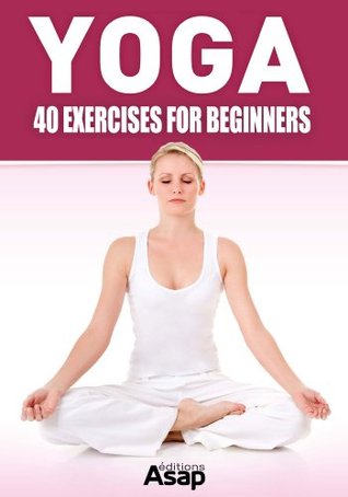 Yoga: 40 Exercises for Beginners (Kindle Edition)