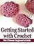 Getting Started with Crochet: The Ultimate Beginner's Guide