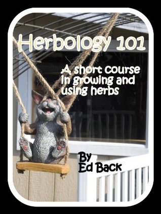 Herbology 101 A short Course in Growing and Using Herbs (Kindle Edition)