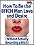How To Become The Bitch Men Love And Desire (Without Actually Becoming A Bitch)
