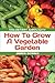 Voluntary Simplicity: How To Grow A Vegetable Garden
