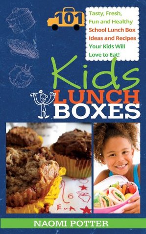 Kids Lunch Boxes: 101 Tasty, Fresh, Fun and Healthy School Lunch Box Ideas and Recipes Your Kids Will Love To Eat! (Kindle Edition)