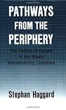 Pathways from the Periphery: The Politics of Growth in the Newly Industrializing Countries (Cornell Studies in Political Economy)