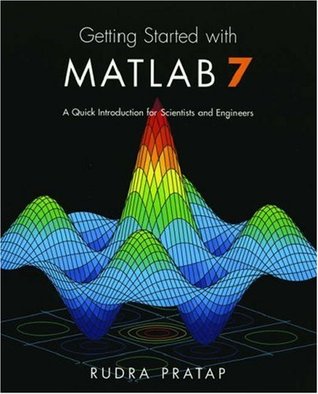 Getting Started with MATLAB 7: A Quick Introduction for Scientists and Engineers (The Oxford Series in Electrical And Computer Engineering)
