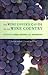 The Wine Lover's Guide to the Wine Country: The Best of Napa, Sonoma, and Mendocino