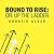 Bound to Rise: or: Up the Ladder