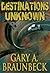 Destinations Unknown by Gary A. Braunbeck
