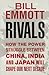 Rivals: How the Power Struggle Between China, India and Japan Will Shape Our Next Decade
