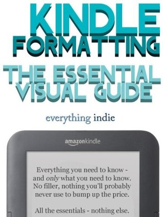 Kindle Formatting: The Essential Visual Guide (Kindle Edition)